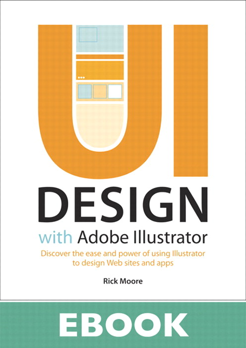 UI Design with Adobe Illustrator: Discover the ease and power of using Illustrator to design Web sites and apps