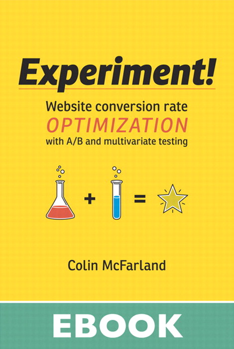 Experiment!: Website conversion rate optimization with A/B and multivariate testing