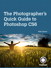 Photographer's Quick Guide to Photoshop CS6, The