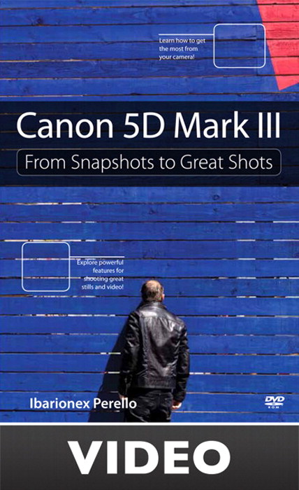Canon 5D Mark III: From Snapshots to Great Shots (Streaming Video)