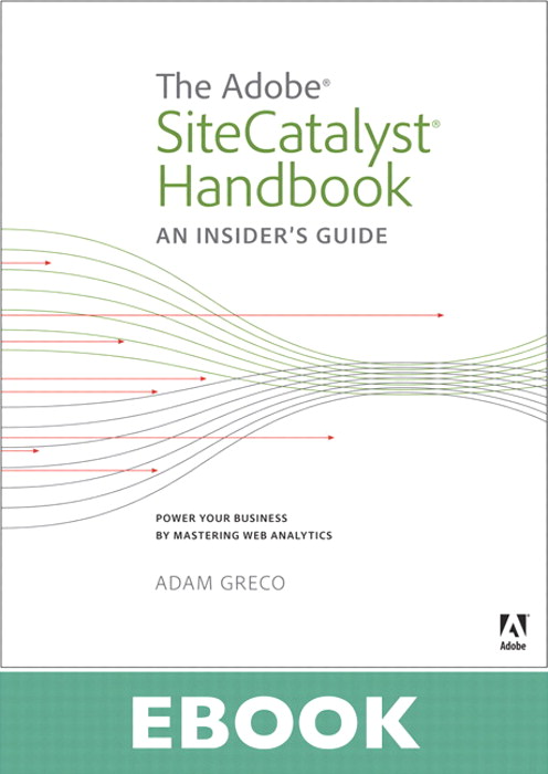 Adobe SiteCatalyst Handbook, The: An Insider's Guide