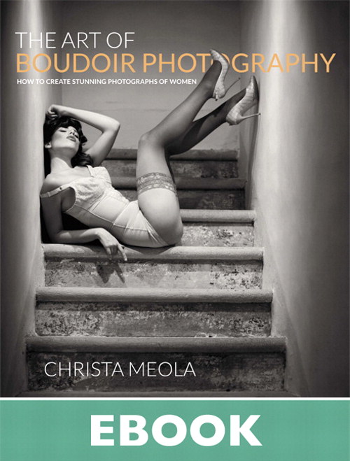 Art of Boudoir Photography, The: How to Create Stunning Photographs of Women