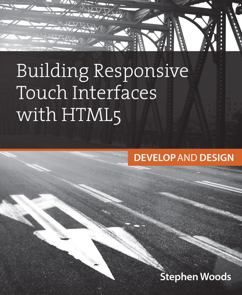 Building Touch Interfaces with HTML5: Develop and Design Speed up your site and create amazing user experiences