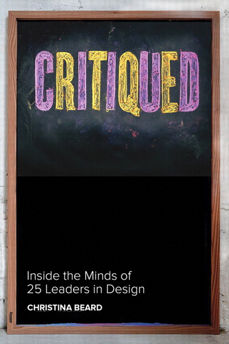 Critiqued: Inside the Minds of 23 Leaders in Design