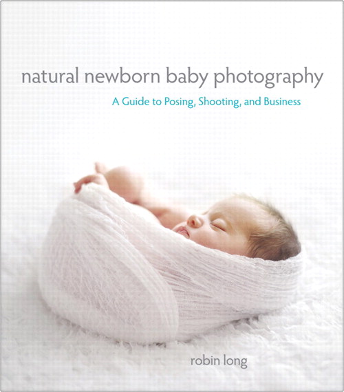 Natural Newborn Baby Photography: A Guide to Posing, Shooting, and Business