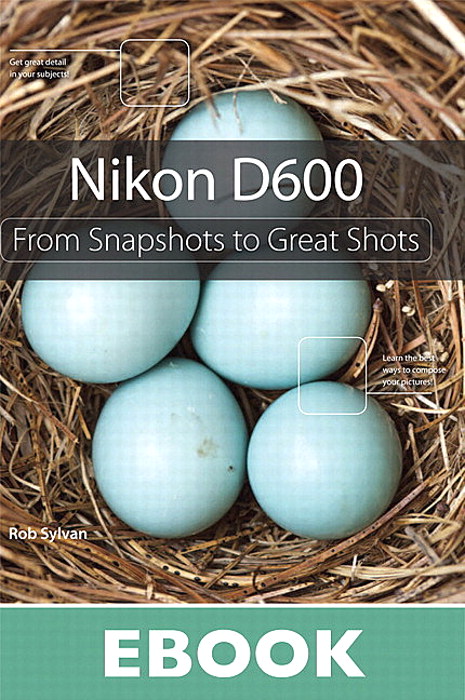 Nikon D600: From Snapshots to Great Shots