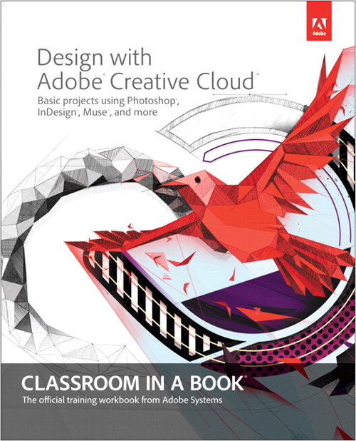 Design with Adobe Creative Cloud Classroom in a Book: Basic Projects using Photoshop, InDesign, Muse, and More