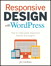 Responsive Design with WordPress: How to make great responsive WordPress themes, and plugins