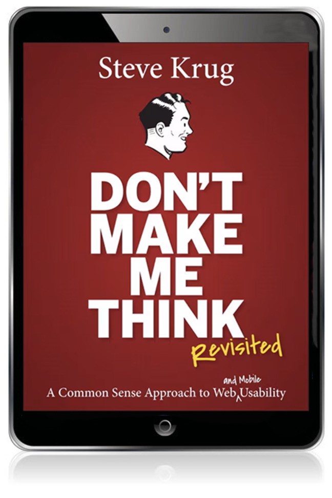 Don't Make Me Think, Revisited: A Common Sense Approach to Web Usability, 3rd Edition