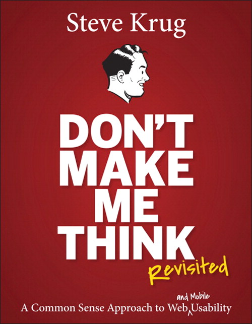 Don't Make Me Think, Revisited: A Common Sense Approach to Web Usability, 3rd Edition