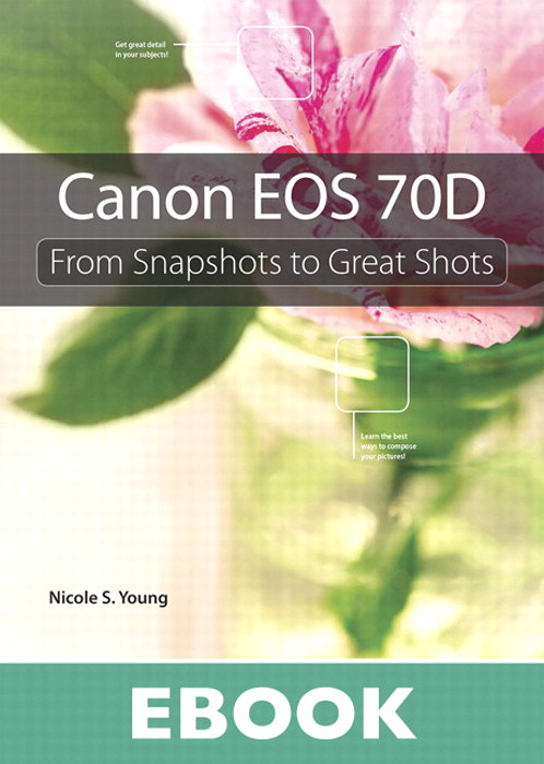Canon EOS 70D: From Snapshots to Great Shots