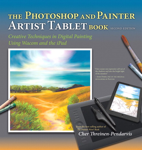 Photoshop and Painter Artist Tablet Book, The: Creative Techniques in Digital Painting Using Wacom and the iPad, 2nd Edition
