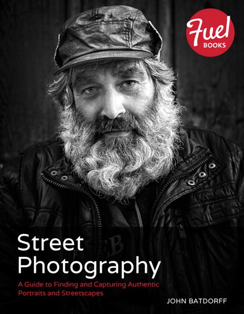 Street Photography: A Guide to Finding and Capturing Authentic Portraits and Streetscapes