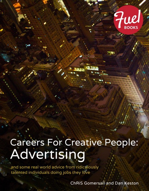 Careers For Creative People: Advertising: and some real world advice from ridiculously talented individuals doing jobs they love