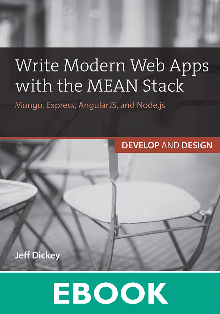 Write Modern Web Apps with the MEAN Stack: Mongo, Express, AngularJS, and Node.js