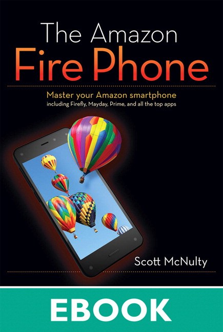 Amazon Fire Phone, The: Master your Amazon smartphone including Firefly, Mayday, Prime, and all the top apps