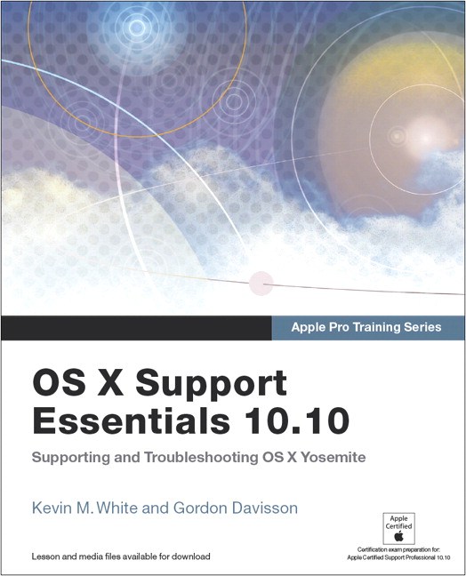 Apple Pro Training Series: OS X Support Essentials 10.10: Supporting and Troubleshooting OS X Yosemite