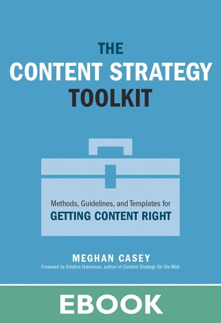 Content Strategy Toolkit, The: Methods, Guidelines, and Templates for Getting Content Right