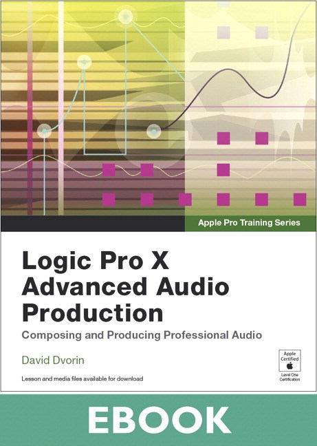 Apple Pro Training Series: Logic Pro X Advanced Audio Production: Composing and Producing Professional Audio