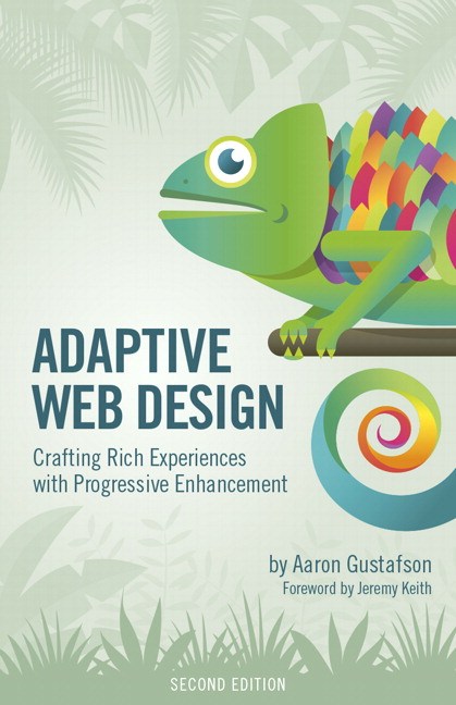 Adaptive Web Design: Crafting Rich Experiences with Progressive Enhancement, 2nd Edition