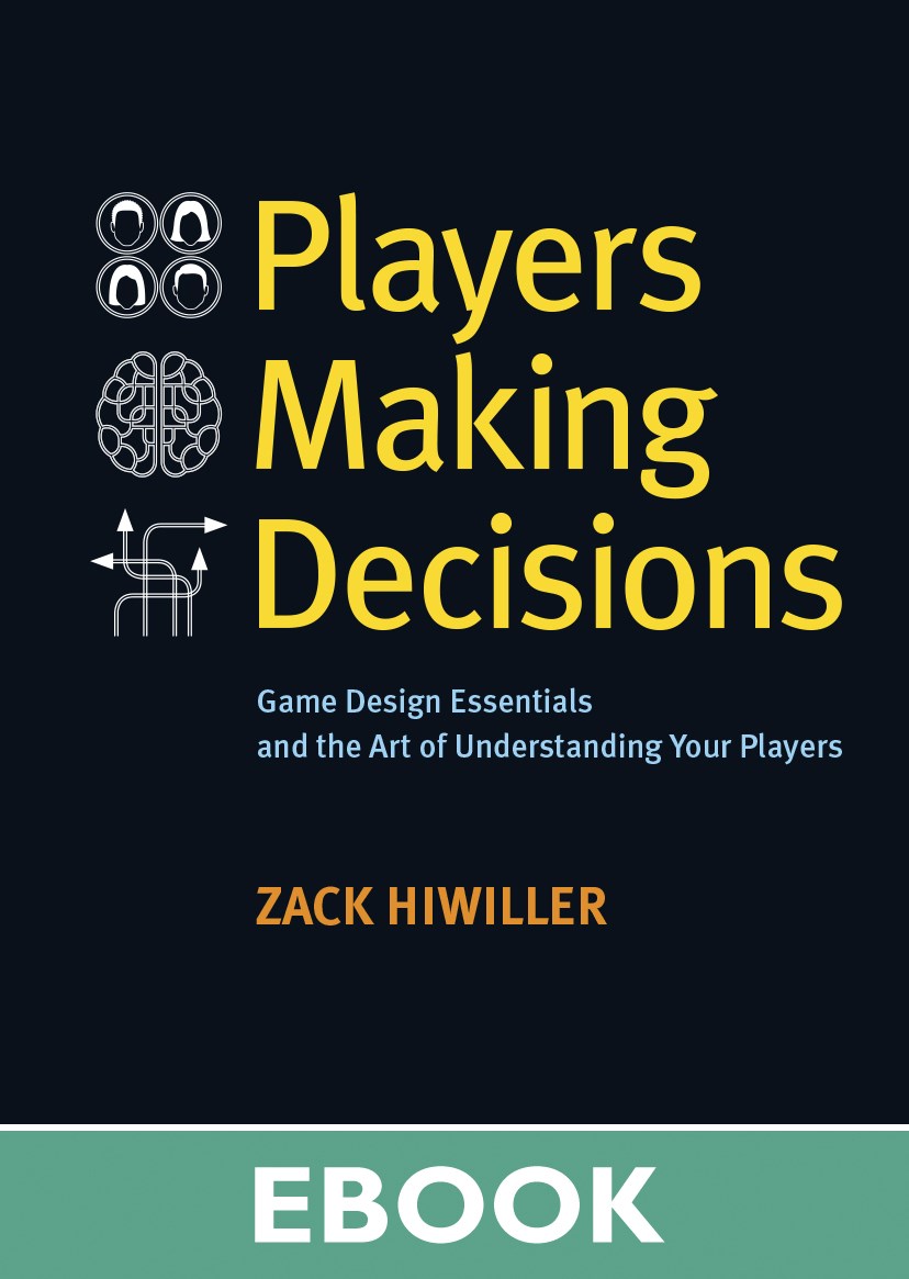 Players Making Decisions: Game Design Essentials and the Art of Understanding Your Players