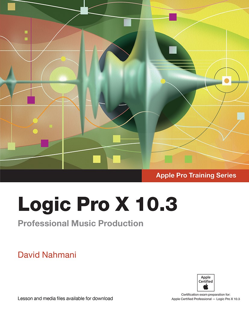 Logic Pro X 10.3 - Apple Pro Training Series: Professional Music Production