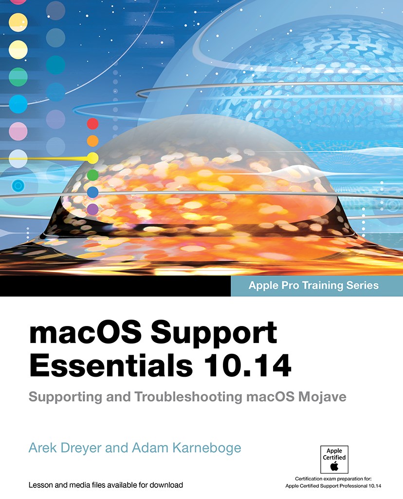 macOS Support Essentials 10.14 - Apple Pro Training Series: Supporting and Troubleshooting macOS Mojave