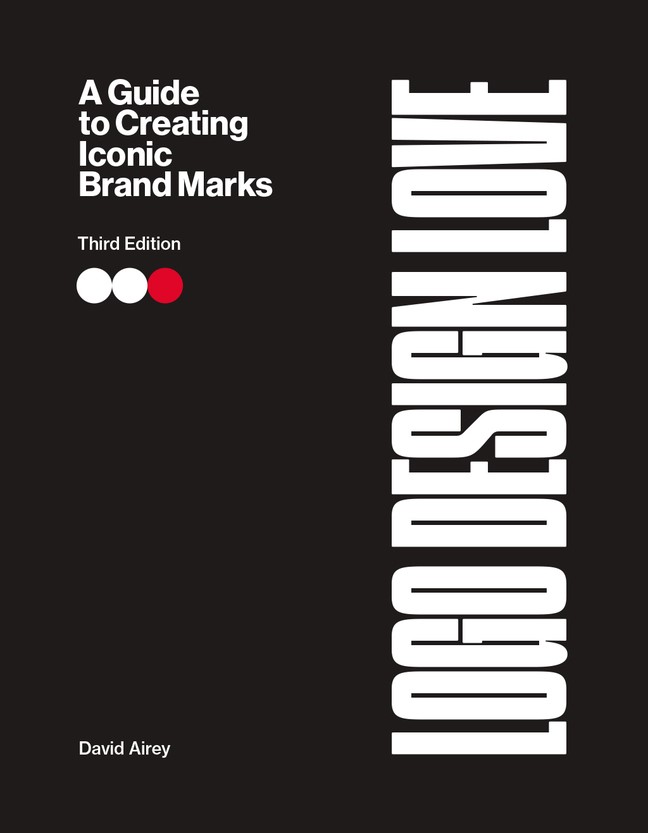 Logo Design Love: A Guide to Creating Iconic Brand Marks, 3rd Edition, 3rd Edition