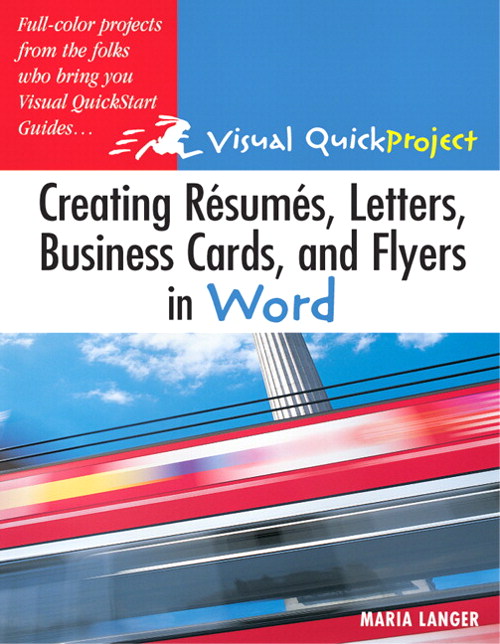 Creating Resumes, Letters, Business Cards, and Flyers in Word: Visual QuickProject Guide