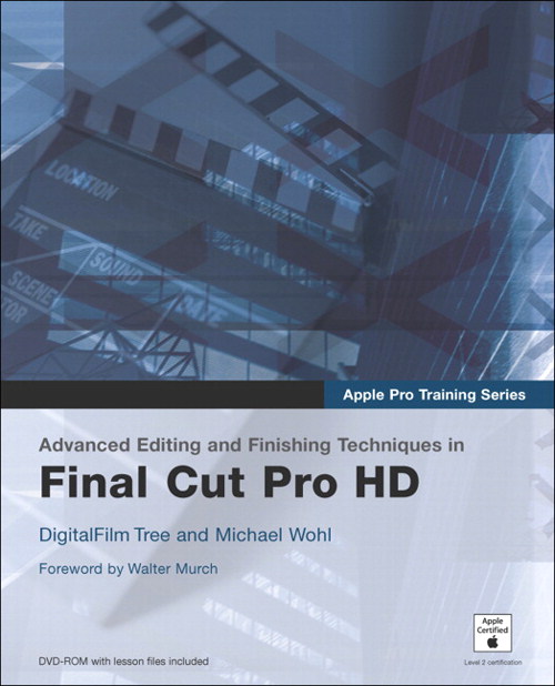 Apple Pro Training Series: Advanced Editing and Finishing Techniques in Final Cut Pro HD, 2nd Edition