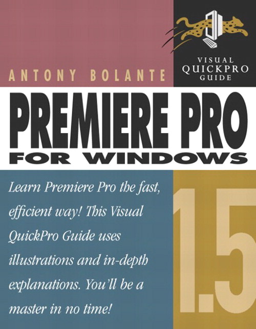 Premiere Pro 1.5 for Windows: Visual QuickPro Guide