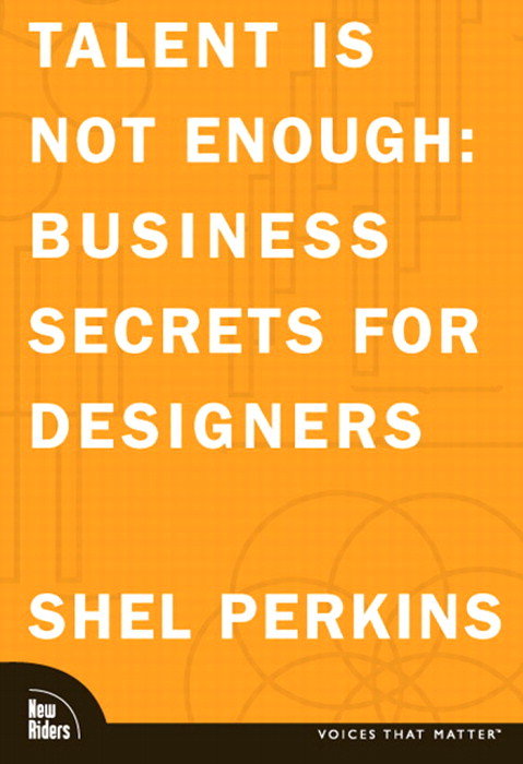 Talent Is Not Enough: Business Secrets For Designers