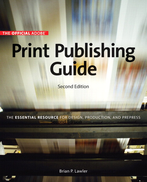 Official Adobe Print Publishing Guide, Second Edition: The Essential Resource for Design, Production, and Prepress, 2nd Edition