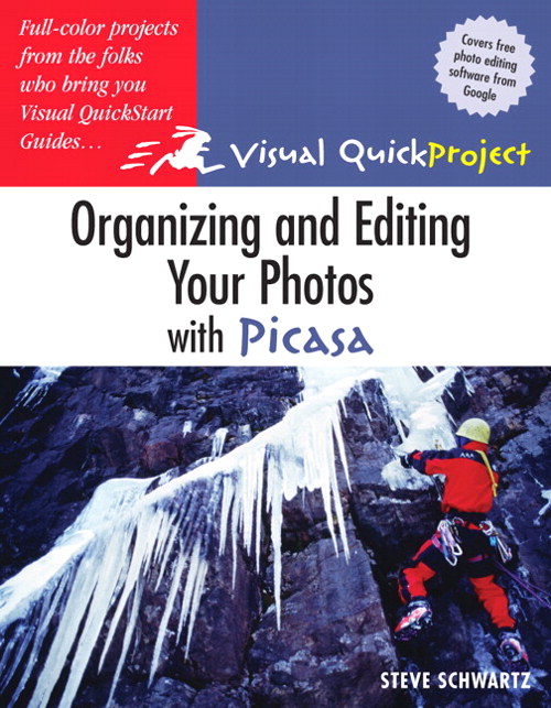 Organizing and Editing Your Photos with Picasa: Visual QuickProject Guide