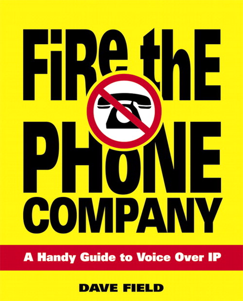 Fire the Phone Company: A Handy Guide to Voice Over IP