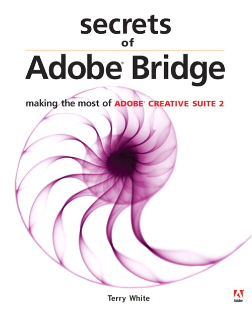 Secrets of Adobe Bridge: Making the Most of Adobe Creative Suite 2