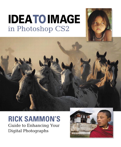 Idea to Image in Photoshop CS2: Rick Sammon's Guide to Enhancing Your Digital Photographs
