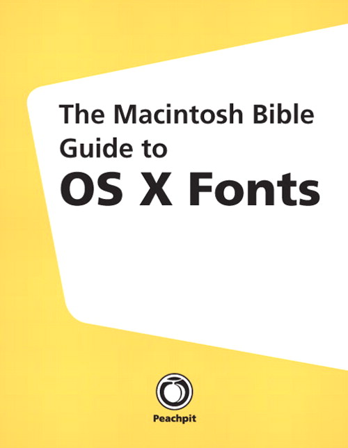 Macintosh Bible Guide to OS X Fonts, The