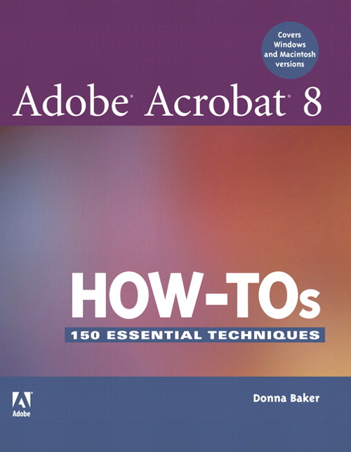 Adobe Acrobat 8 How-Tos: 125 Essential Techniques