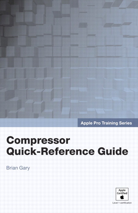 Apple Pro Training Series: Compressor Quick-Reference Guide