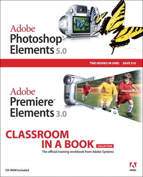 Adobe Photoshop Elements 5.0 and Adobe Premiere Elements 3.0 Classroom in a Book Collection