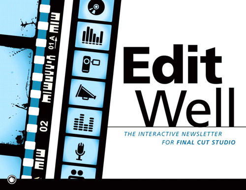 Edit Well: The Rich-Media Newsletter for Final Cut Studio
