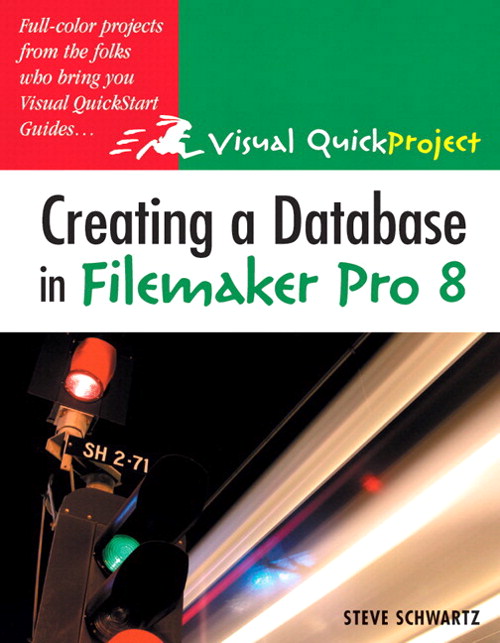 Creating a Database in FileMaker Pro 8: Visual QuickProject Guide