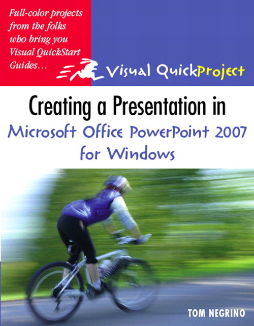 Creating a Presentation in Microsoft Office PowerPoint 2007 for Windows: Visual QuickProject Guide