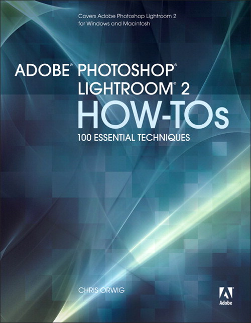 Adobe Photoshop Lightroom 2 How-Tos: 100 Essential Techniques