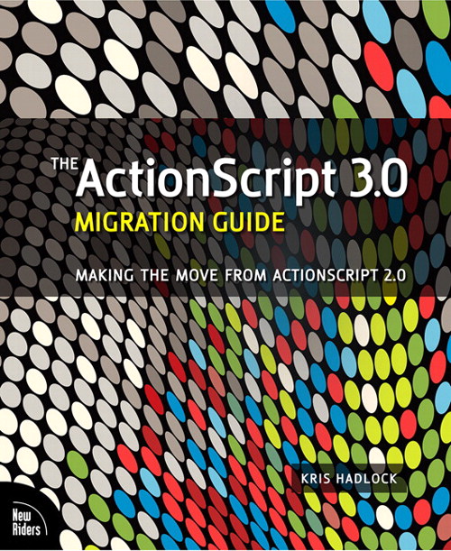 ActionScript 3.0 Migration Guide, The: Making the Move from ActionScript 2.0