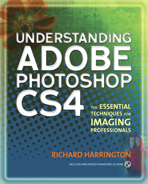 Understanding Adobe Photoshop CS4: The Essential Techniques for Imaging Professionals, 2nd Edition