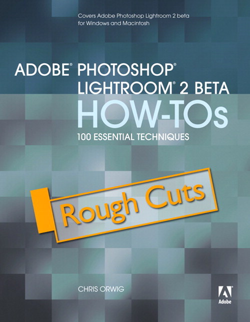 Adobe Photoshop Lightroom 2 How-Tos: 100 Essential Techniques,  Rough Cuts