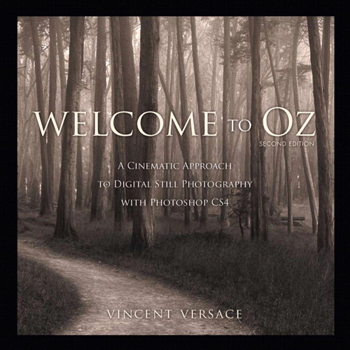 Welcome to Oz: A Cinematic Approach to Digital Still Photography with Photoshop CS4, 2nd Edition