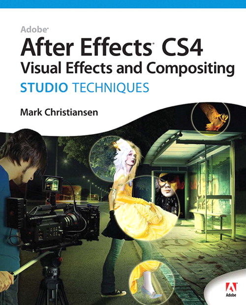 Adobe After Effects CS4 Visual Effects and Compositing Studio Techniques